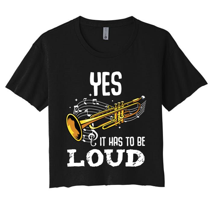 Yes It Has To Be That Loud Trumpeter Trumpet Brass Musician Women's Crop Top Tee