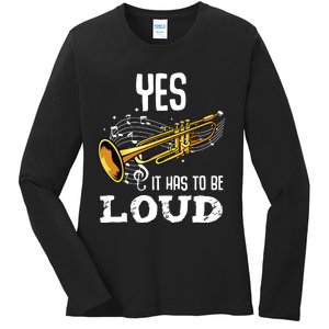 Yes It Has To Be That Loud Trumpeter Trumpet Brass Musician Ladies Long Sleeve Shirt