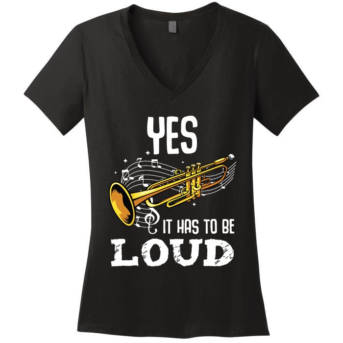 Yes It Has To Be That Loud Trumpeter Trumpet Brass Musician Women's V-Neck T-Shirt