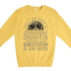 Yes I Have A Very Beautiful Pretty Daughter Gun Shovel Alibi Premium Crewneck Sweatshirt