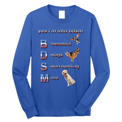 Yea I'm Into Bdsm (Beautiful Dogs Surrounding Me) Long Sleeve Shirt