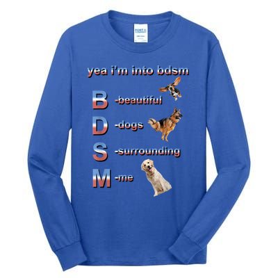 Yea I'm Into Bdsm (Beautiful Dogs Surrounding Me) Tall Long Sleeve T-Shirt