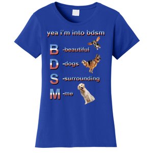 Yea I'm Into Bdsm (Beautiful Dogs Surrounding Me) Women's T-Shirt