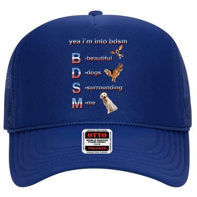 Yea I'm Into Bdsm (Beautiful Dogs Surrounding Me) High Crown Mesh Back Trucker Hat