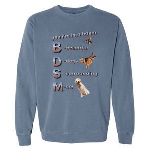 Yea Im Into Bdsm (Beautiful Dogs Surrounding Me) Funny Dog Garment-Dyed Sweatshirt