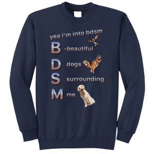 Yea Im Into Bdsm (Beautiful Dogs Surrounding Me) Funny Dog Sweatshirt