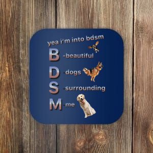 Yea Im Into Bdsm (Beautiful Dogs Surrounding Me) Funny Dog Coaster