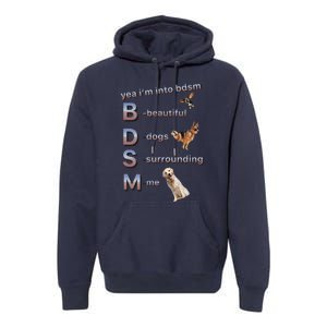 Yea Im Into Bdsm (Beautiful Dogs Surrounding Me) Funny Dog Premium Hoodie