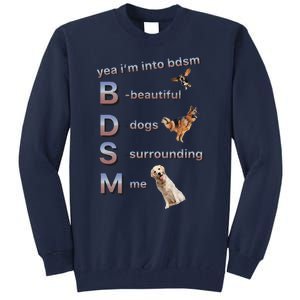 Yea Im Into Bdsm (Beautiful Dogs Surrounding Me) Funny Dog Tall Sweatshirt