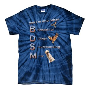 Yea Im Into Bdsm (Beautiful Dogs Surrounding Me) Funny Dog Tie-Dye T-Shirt