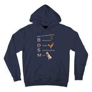 Yea Im Into Bdsm (Beautiful Dogs Surrounding Me) Funny Dog Tall Hoodie