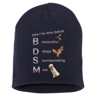 Yea Im Into Bdsm (Beautiful Dogs Surrounding Me) Funny Dog Short Acrylic Beanie