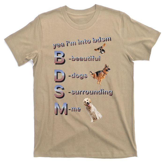 Yea Im Into Bdsm (Beautiful Dogs Surrounding Me) Funny Dog T-Shirt