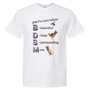 Yea Im Into Bdsm (Beautiful Dogs Surrounding Me) Funny Dog Garment-Dyed Heavyweight T-Shirt