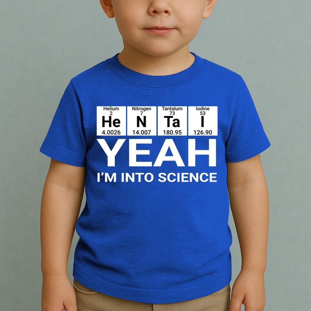 Yeah I'm Into Science Hentai Lover Meaningful Gift Toddler T-Shirt