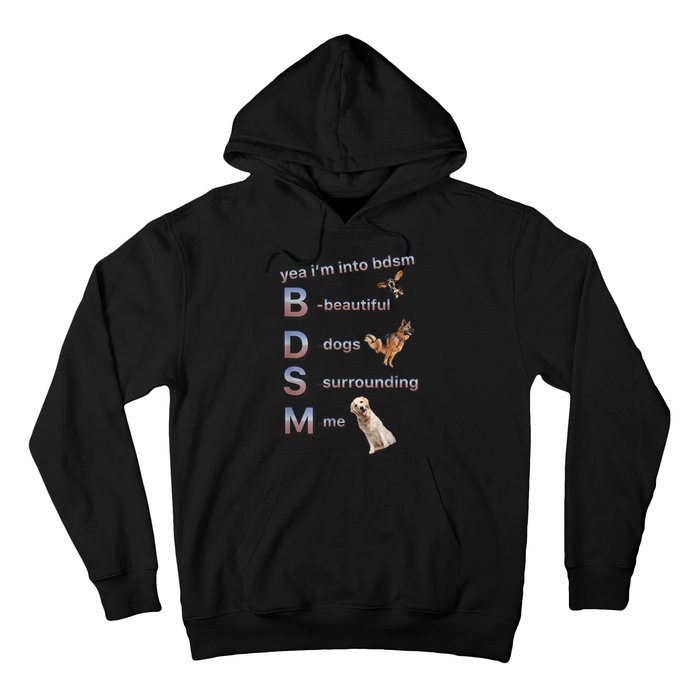 Yea Im Into Bdsm (Beautiful Dogs Surrounding Me) Hoodie