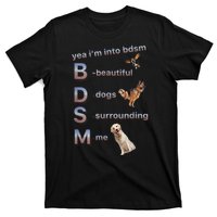 Yea Im Into Bdsm (Beautiful Dogs Surrounding Me) T-Shirt