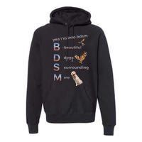 Yea Im Into Bdsm (Beautiful Dogs Surrounding Me) Premium Hoodie