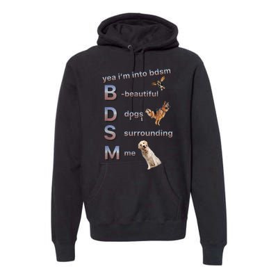 Yea Im Into Bdsm (Beautiful Dogs Surrounding Me) Premium Hoodie