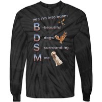 Yea Im Into Bdsm (Beautiful Dogs Surrounding Me) Tie-Dye Long Sleeve Shirt