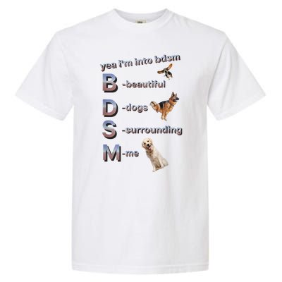 Yea Im Into Bdsm (Beautiful Dogs Surrounding Me) Garment-Dyed Heavyweight T-Shirt