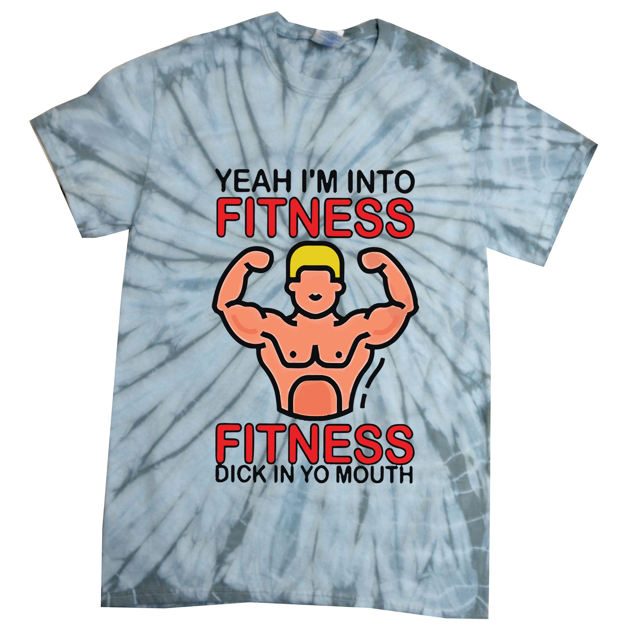Yeah I’M Into Fitness Fitness Dick In Yo Mouth Tie-Dye T-Shirt