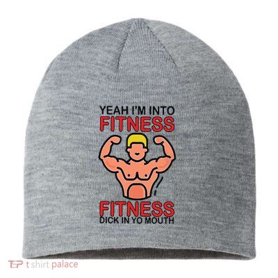 Yeah I’M Into Fitness Fitness Dick In Yo Mouth Sustainable Beanie