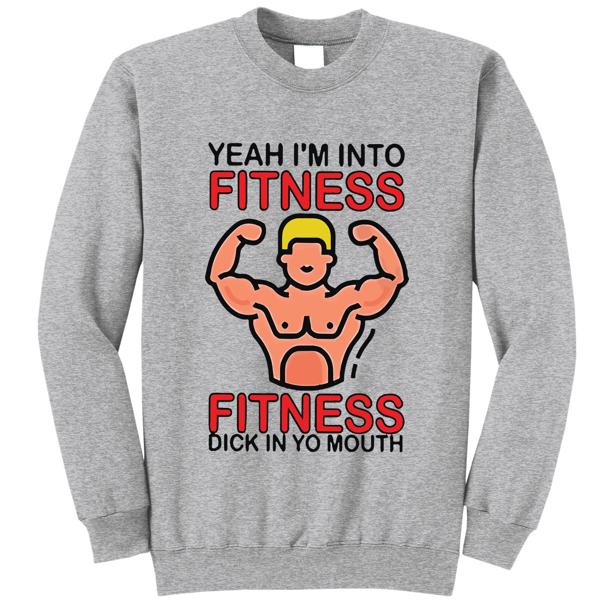 Yeah I’M Into Fitness Fitness Dick In Yo Mouth Tall Sweatshirt