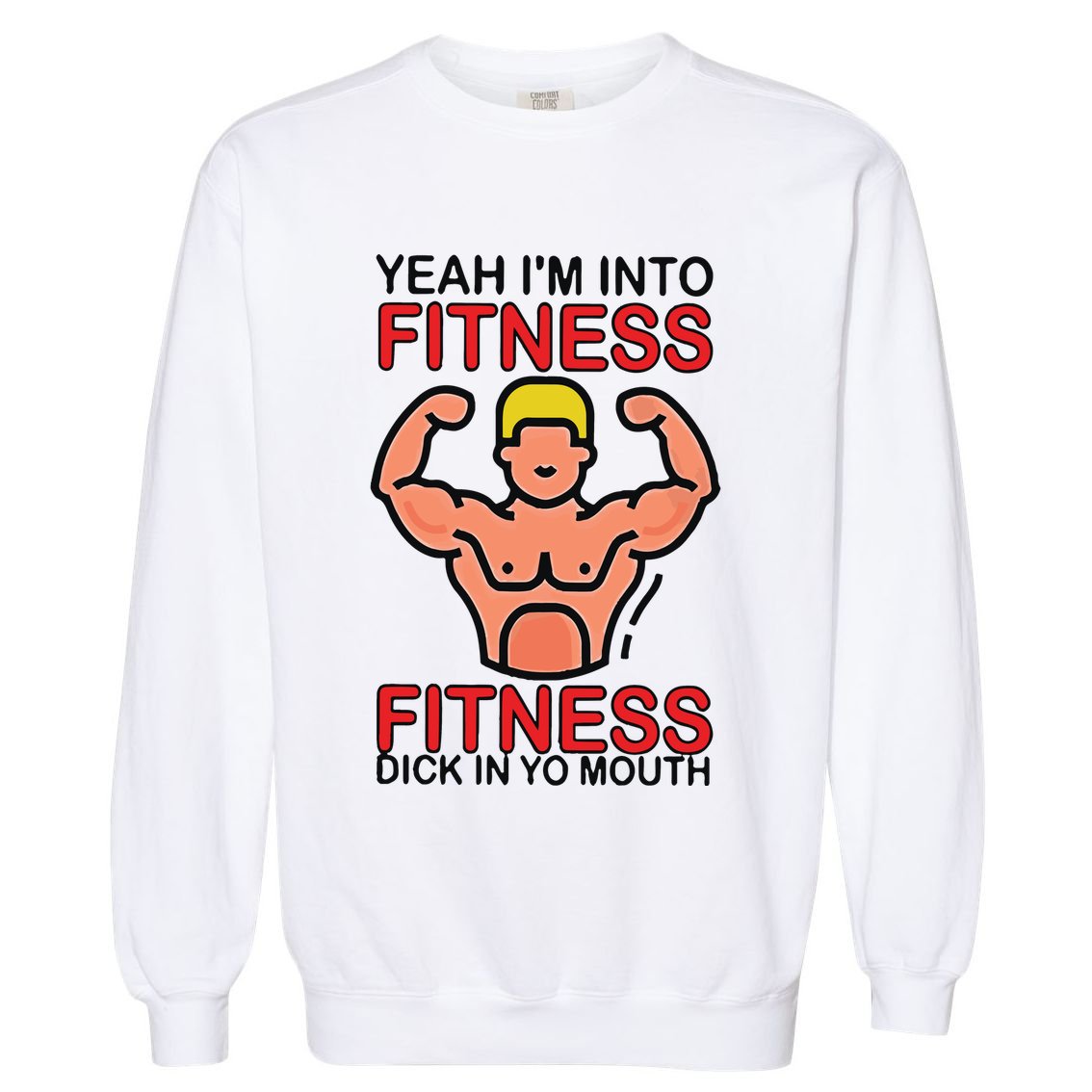 Yeah I’M Into Fitness Fitness Dick In Yo Mouth Garment-Dyed Sweatshirt