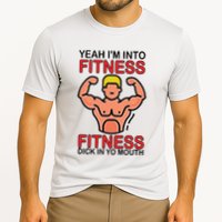 Yeah I’M Into Fitness Fitness Dick In Yo Mouth Cooling Performance Crew T-Shirt