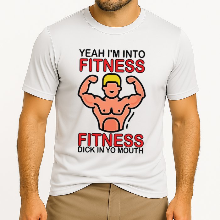 Yeah I’M Into Fitness Fitness Dick In Yo Mouth Cooling Performance Crew T-Shirt