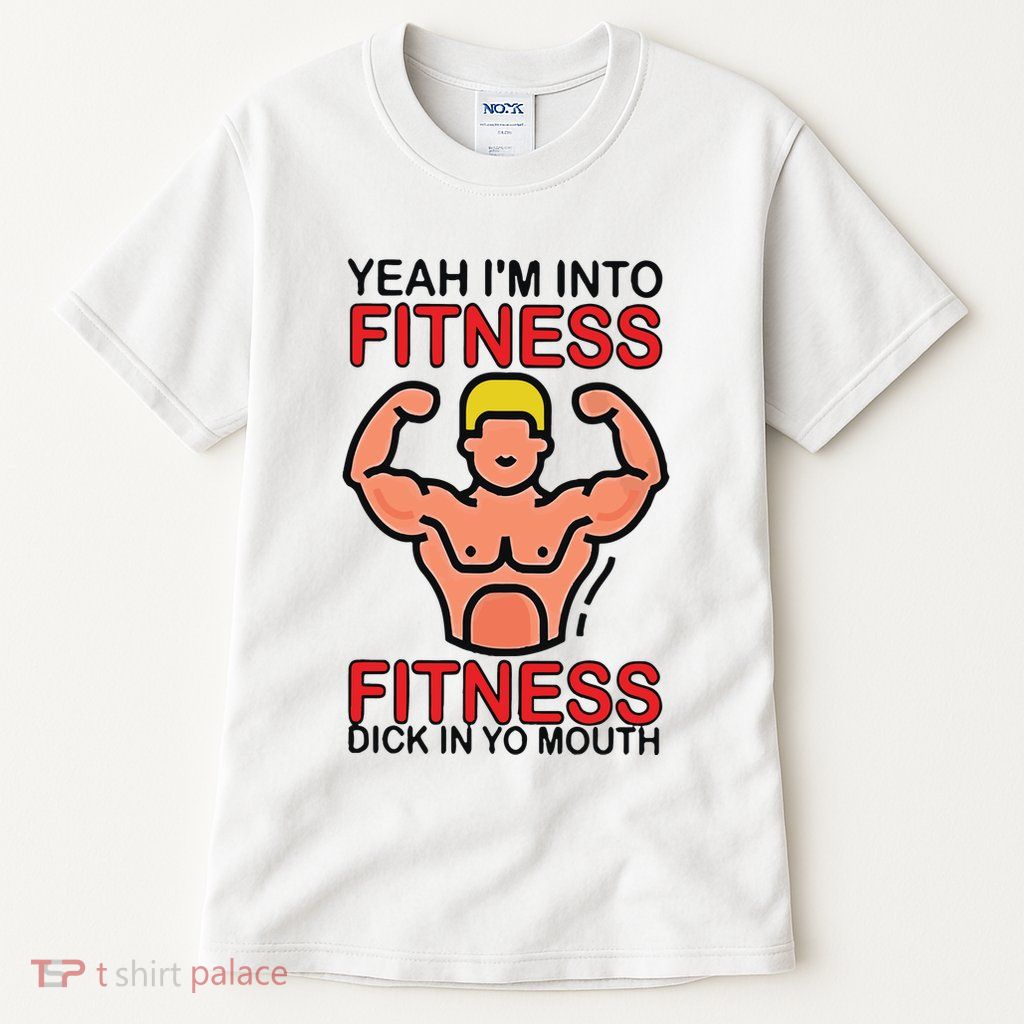 Yeah I’M Into Fitness Fitness Dick In Yo Mouth Tall T-Shirt