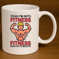 Yeah I’M Into Fitness Fitness Dick In Yo Mouth 11oz C Handle Ceramic Mug