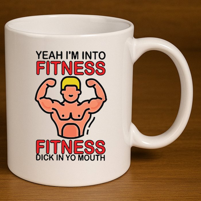 Yeah I’M Into Fitness Fitness Dick In Yo Mouth 11oz C Handle Ceramic Mug