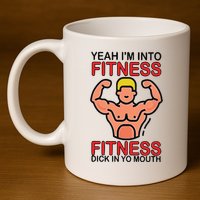 Yeah I’M Into Fitness Fitness Dick In Yo Mouth 11oz C Handle Ceramic Mug