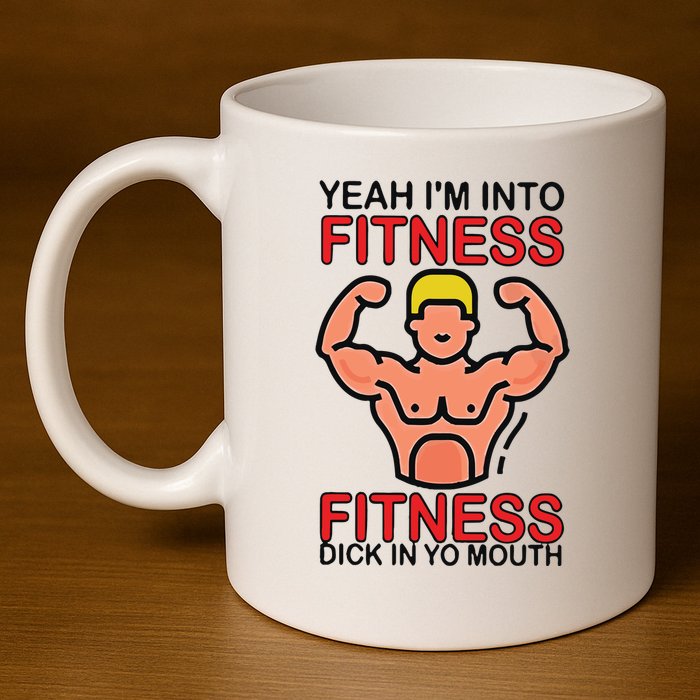 Yeah I’M Into Fitness Fitness Dick In Yo Mouth 11oz C Handle Ceramic Mug
