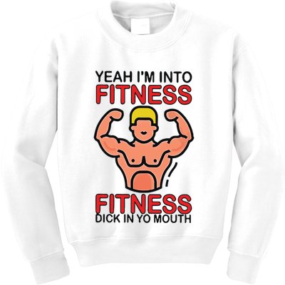 Yeah I’M Into Fitness Fitness Dick In Yo Mouth Kids Sweatshirt