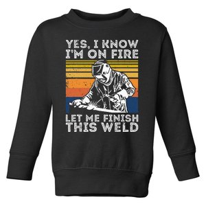 Yee I Know I’m On Fire Let Me Finish This Weld Toddler Sweatshirt