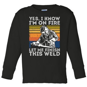 Yee I Know I’m On Fire Let Me Finish This Weld Toddler Long Sleeve Shirt