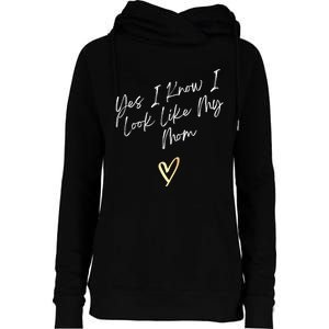 Yes I Know I Look Like My Mom Funny Daughter My Mom Womens Funnel Neck Pullover Hood