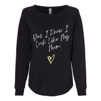 Yes I Know I Look Like My Mom Funny Daughter My Mom Womens California Wash Sweatshirt