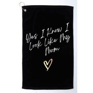 Yes I Know I Look Like My Mom Funny Daughter My Mom Platinum Collection Golf Towel