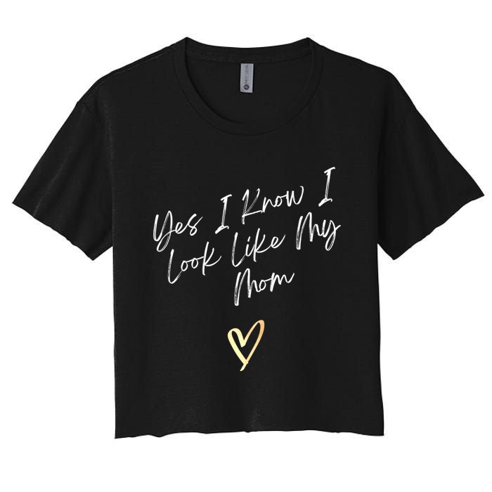 Yes I Know I Look Like My Mom Funny Daughter My Mom Women's Crop Top Tee