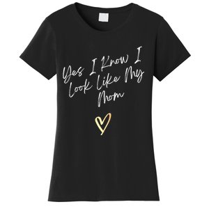 Yes I Know I Look Like My Mom Funny Daughter My Mom Women's T-Shirt