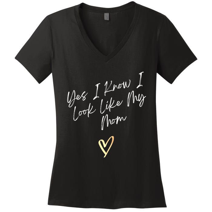 Yes I Know I Look Like My Mom Funny Daughter My Mom Women's V-Neck T-Shirt