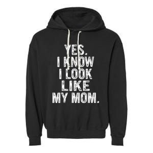 Yes I Know I Look Like My Mom  Garment-Dyed Fleece Hoodie