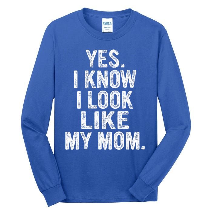 Yes I Know I Look Like My Mom  Tall Long Sleeve T-Shirt