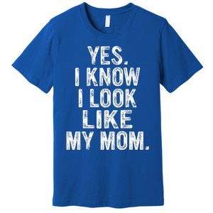 Yes I Know I Look Like My Mom  Premium T-Shirt