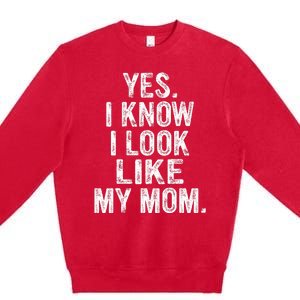 Yes I Know I Look Like My Mom  Premium Crewneck Sweatshirt