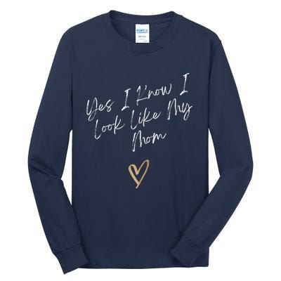 Yes I Know I Look Like My Mom Funny Daughter My Mom Tall Long Sleeve T-Shirt